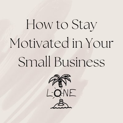 3 Ways to Stay Motivated in Your Small Business
